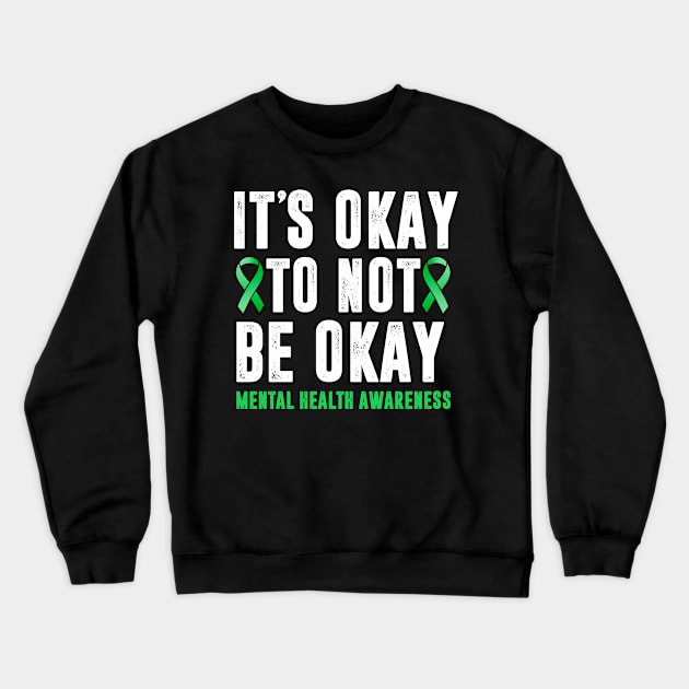 It's Okay To Not Be Okay Mental Health Awareness Crewneck Sweatshirt by TheMjProduction